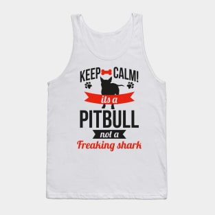 KEEP CALM IT'S A PITBULL NOT A FREAKING SHARK Tank Top